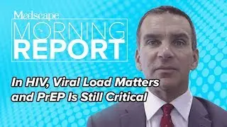 In HIV, Viral Load Matters and PrEP Is Still Critical