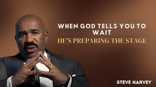 When God Says &ldquo;Wait,&rdquo; He&rsquo;s Preparing the Stage | Steve Harvey's Motivational Message