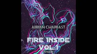 Adrian Chapdast - Fire Inside Vol.1(Psytech.Mix)