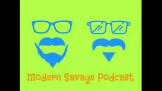 Modern Savage Podcast Episode 24; ta ta taday, junior!