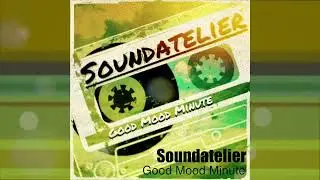 Soundatelier - Good Mood Minute