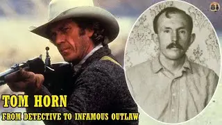 Tom Horn: From Detective To Infamous Outlaw, Who Spreads Fear Into The Wild West