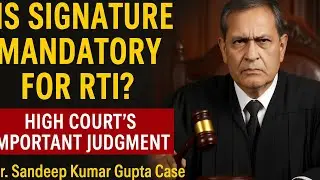 Is a Signature Mandatory for RTI Applications?Dr.Sandeep Kumar Gupta Case