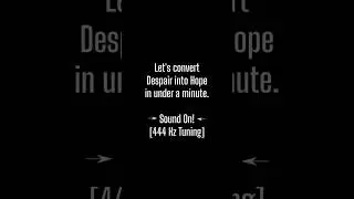 S1E27 Short: Despair &rarr; Hope &bull; 444 Hz #shorts #audio #success #444hz