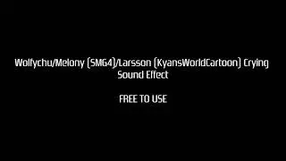 Wolfychu/Melony (SMG4)/Larsson (KyansWorldCartoon) Crying Sound Effect [FREE TO USE]