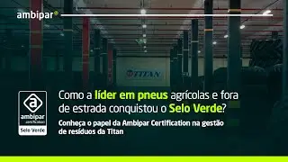 Como a Titan, empresa líder em pneus agrícoas e fora de estrada do Brasil, conquistou o Selo Verde