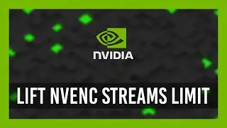 Nvidia: Снятие ограничения потока NVENC | Разблокировка сессий NVENC