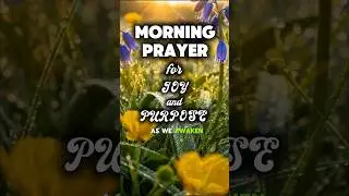 Morning Prayer for Joy and Purpose #prayer #jesus #god