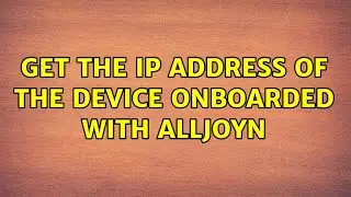 Get the IP address of the device onboarded with AllJoyn (2 Solutions!!)