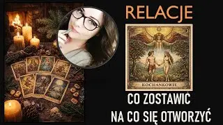 MIŁOŚĆ RELACJE - CO PUŚCIĆ A NA CO SIE OTWORZYĆ wszystkie znaki zodiaku