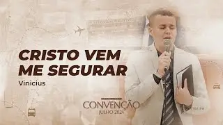 CRISTO VEM ME SEGURAR | Vinicius | Convenção Julho 2024