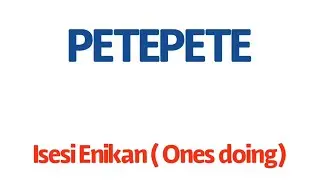 PETEPETE .... Isesi Enikan( Ones Doing )
