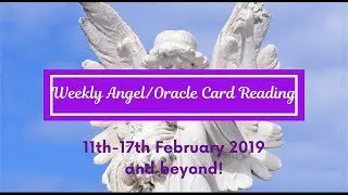 Weekly Angel/Oracle Card Reading: 11th-17th Feb or whichever week you watch this video!