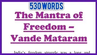 The Mantra of Freedom Vande Mataram Essay Writing in English 500 Words | Swatantrata Ka Mantra 