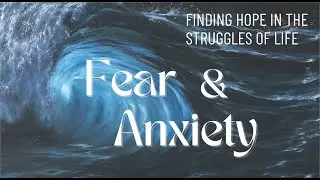 Handling Fear and Anxiety in Today's World