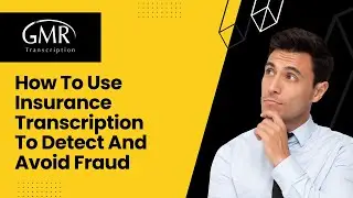 How To Use Insurance Transcription To Detect And Avoid Fraud | Insurance Transcription