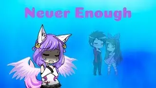 never enough (The greatest showman) ~ gacha studio