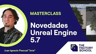 Novedades Unreal Engine 5.7. | Masterclass | The Factory School