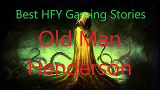 Best HFY Gaming Stories: Old Man Henderson (/tg/)