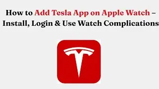 Как добавить приложение Tesla на Apple Watch &mdash; установка, вход в систему и использование виджетов...