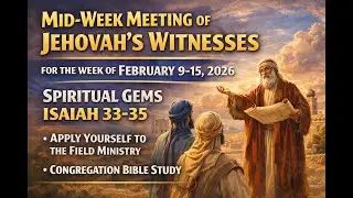 FEBRUARY 9-15, 2026 MID-WEEK MEETING OF JEHOVAH&rsquo;S WITNESSES SPIRITUAL GEMS