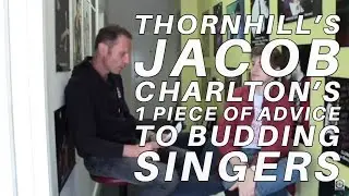 Thornhill's Jacob Charlton's 1 Piece Of Advice To Budding Singers