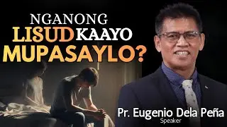 Nganong LISUD kaayo MUPASAYLO? - Pastor Eugenio Dela Peña