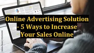Online Advertising Solution - 5 Ways to Increase Your Sales Online