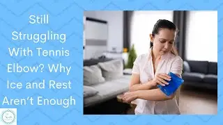 Still Struggling With Tennis Elbow? Why Ice and Rest Aren&rsquo;t Enough