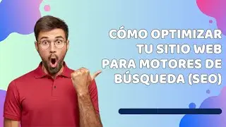 C&oacute;mo optimizar tu sitio web para motores de b&uacute;squeda (SEO)