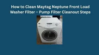 How to Clean Maytag Neptune Front Load Washer Filter &ndash; Pump Filter Cleanout Steps
