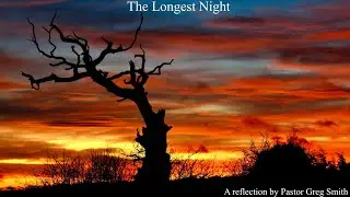 Reflections on the Longest Night 2025 by Pastor Greg Smith