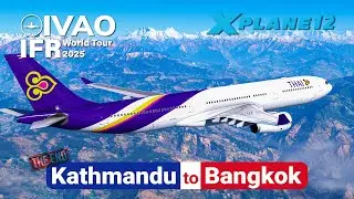 IVAO IFR World Tour 2025 Comes to an End! Kathmandu &rarr; Bangkok | LR A330 | X-Plane 12