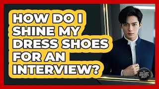 How Do I Shine My Dress Shoes For An Interview?
