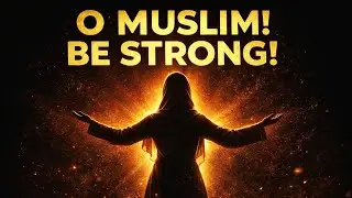 O Muslim! Be Strong | Life-Changing Motivation by Prophet Muhammad ﷺ Strong Believer @FAQatallahuakbar 