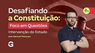 Desafiando a Constituição | Foco em Questões: Intervenção do Estado