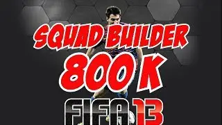 FIFA 13 - FIFA Ultimate Team - 800k Squad Builder