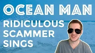 Desperate Tech Scammer Sings Ocean Man