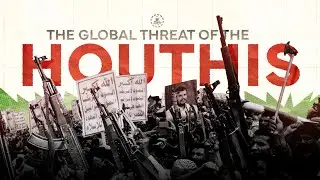 The Houthi Terrorist Regime Is A Global Threat