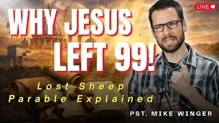Why Jesus Left the 99: The Parable Explained & What It Means for Us | Mike Winger