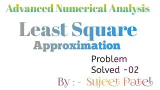 Least Square Approximation ,by sujeet patel (advanced numerical analysis/methods)M.sc,B.sc,maths