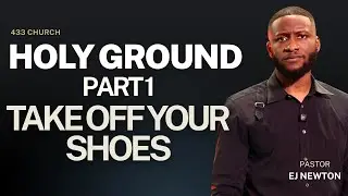 HOLY GROUND 1 | TAKE OFF YOUR SHOES | EJ NEWTON 
