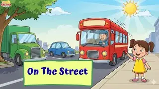 On the Street 🚦 | Learn Vehicles Vocabulary for Kids | Bus, Car, Truck | English for Children