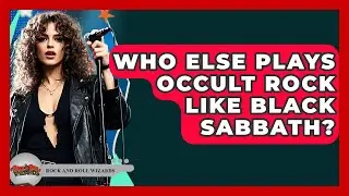 Who Else Plays Occult Rock Like Black Sabbath? - Rock and Roll Wizards