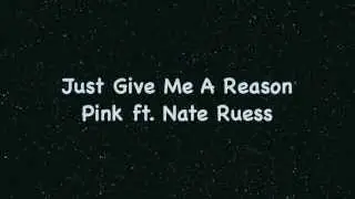 Just Give Me A Reason - Pink ft. Nate Ruess (Lyrics)