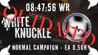 OUTDATED | White Knuckle Speedrun Normal Campaign | 08:47:56 EA b0.50h | Score: 123386