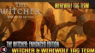 The Witcher: Enhanced Edition - Witcher & Werewolf Tag Team