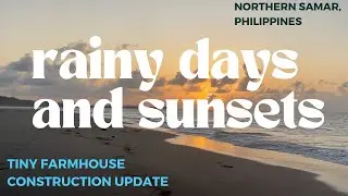 #11 Rainy Days and Sunsets at the Farm | Farm Tour Philippines | Small Beach House Construction