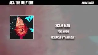 AKA The Only One - Scam Man (feat. Ayashi) (Prod. Andersc)