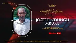 JOSEPH NDUNG'U MBURU | 1971 - 2025 | Send Off Ceremony